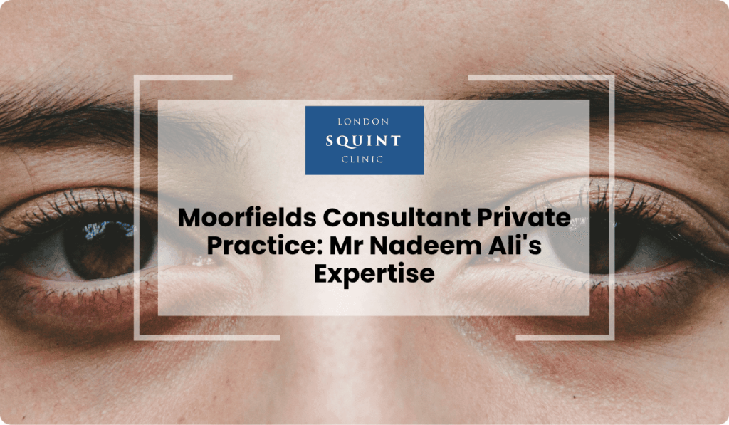 moorfields consultant private nadeem ali expertise 1