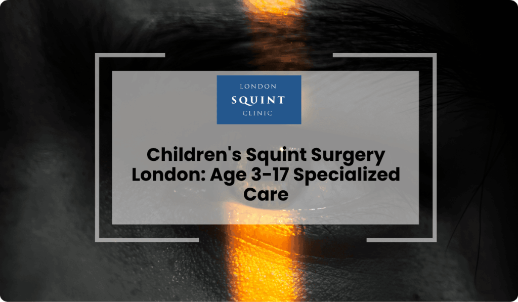 childrens squint surgery london age 3 17 care